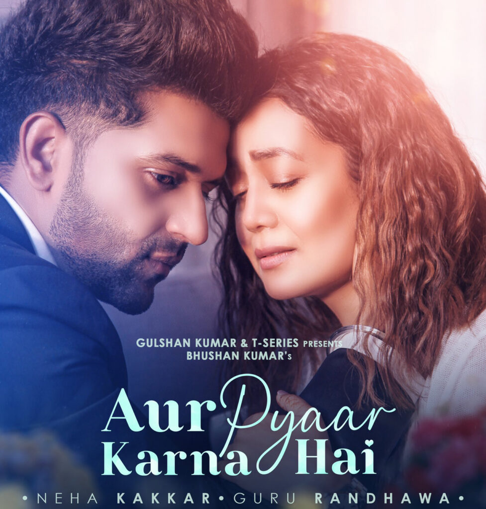 Aur Pyaar Karna Hai Song Lyrics and Video Feat Neha Kakkar & Guru Randhawa