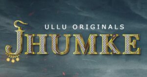 Read more about the article Ullu Web Series Jhumke Episode 1 Written Update with all Hot Scenes Details