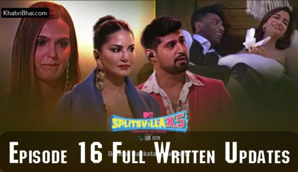 MTV Splitsvilla 15 Episode 16 Recap: What Happened on May 19, 2024? Full Written Updates