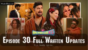 Read more about the article MTV Splitsvilla 15 Episode 30 Recap: What Happened on July 7, 2024? Full Written Updates