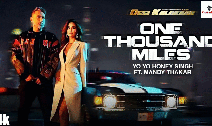 One Thousand Miles by Yo Yo Honey Singh (feat. Mandy Takhar) – Lyrics, Video, Cast, and Production Crew Names